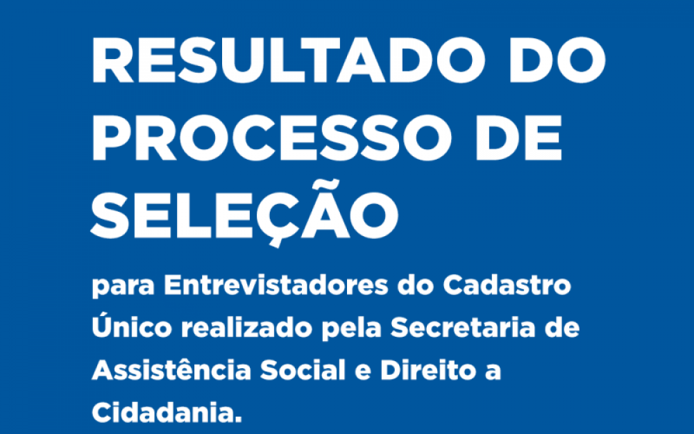 Secretaria de Assistência Social divulga resultado do Processo de Seleção do Cadastro Único após recursos 